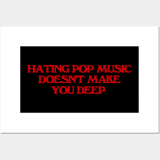 Hating Pop Music Doesn't Make You Deep, Y2K Iconic Funny It Girl Meme Posters and Art